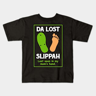 Da Lost Slippah Last Seen in Mom's Hand Kids T-Shirt